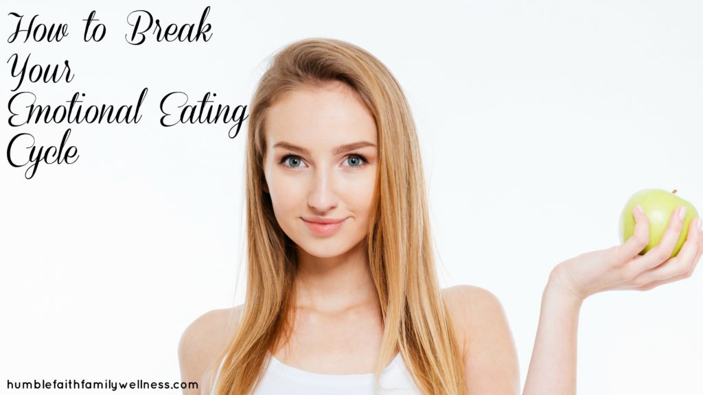 How to Break Your Emotional Eating Cycle – Part Two – Humble Faith ...
