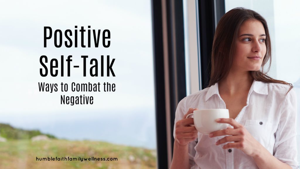 Positive Self-Talk: Ways to Combat the Negative – Humble Faith Family ...