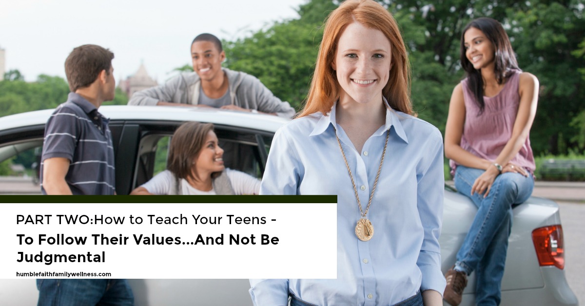 How to teach your teens to follow their values and not be judgmental