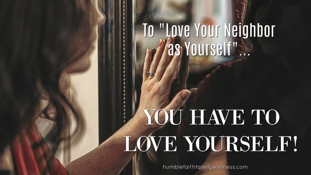 to-love-your-neighbor-as-yourself-you-have-to-love-yourself