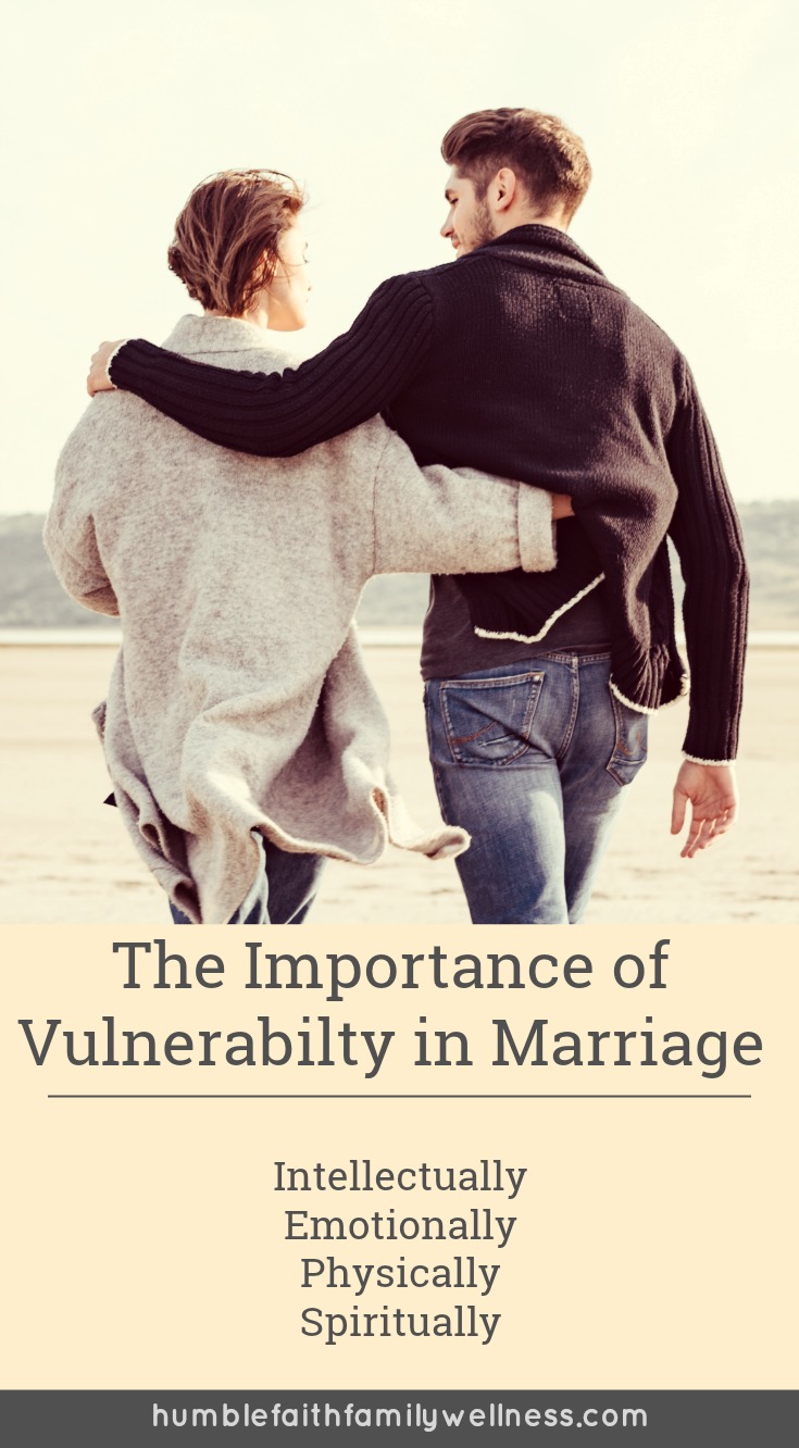 It's important to show vulnerability with your spouse intellectually, emotionally, physically, and spiritually. 
