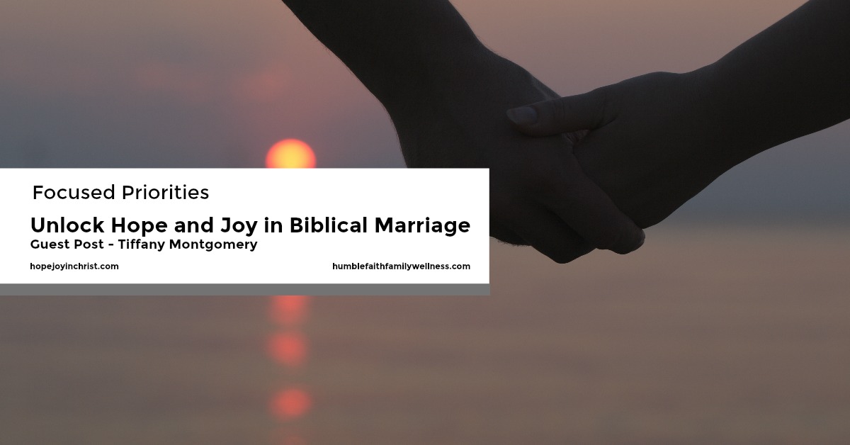 Focused Priorities. Unlocking hope and joy in biblical marriage. Guest post.