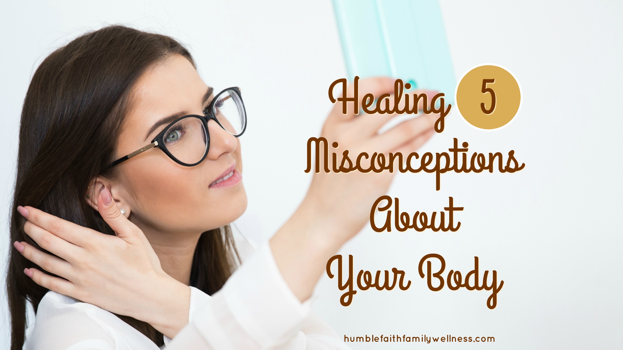 Healing 5 Misconceptions About Your Body