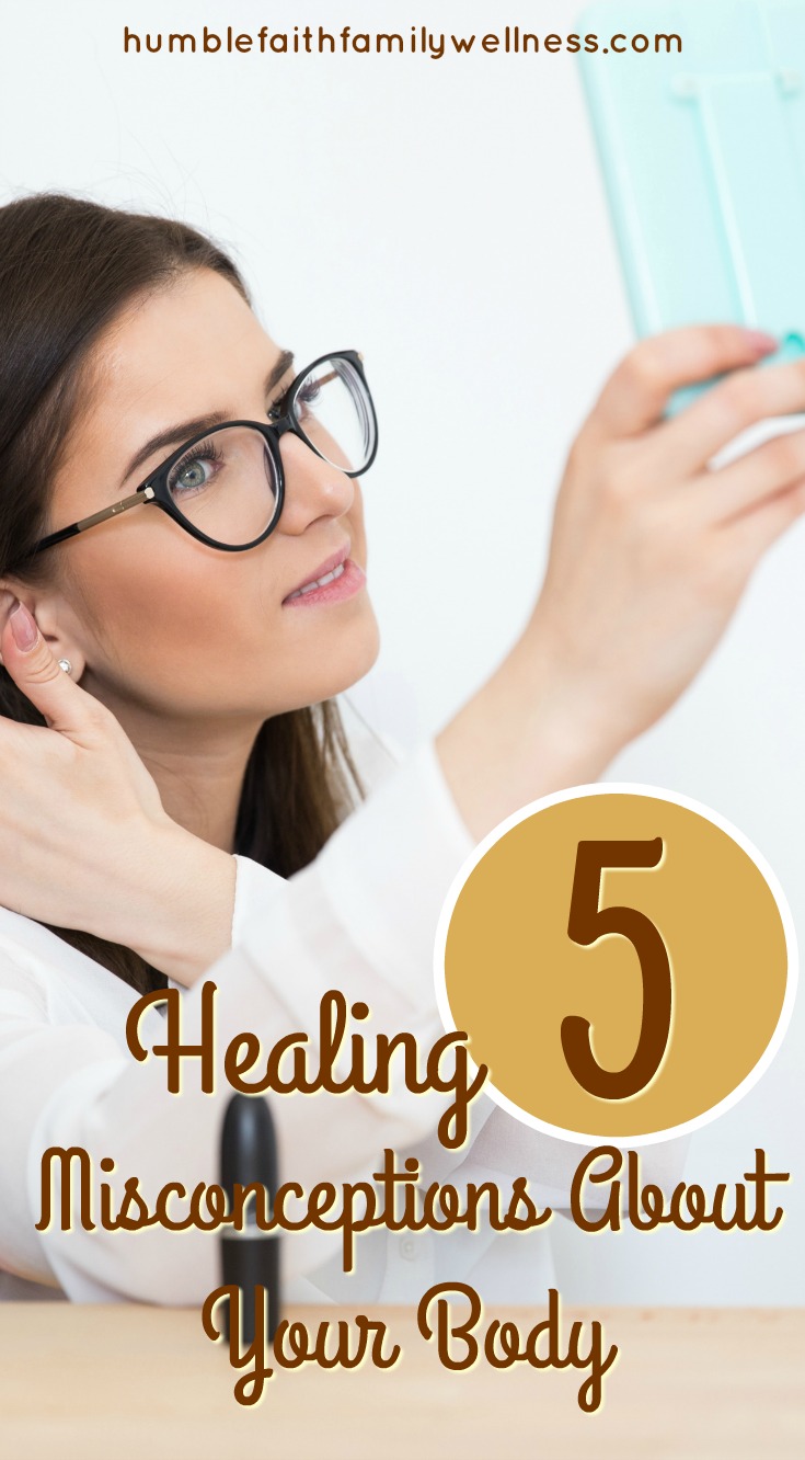 Take the time to identify and heal 5 misconceptions about your body. #BodyImage #Healing #IdentityinChrist