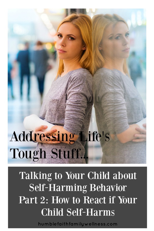 It's hard enough to understand why a person would self-harm. But it's even more difficult to know how to react if your own child self-harms. Learn how to react that is the most beneficial and healthy for your child. #AddressingToughStuff #SelfHarm #SelfHarmingBehavior #ParentingTips #ParentEducation