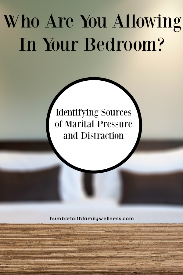 Who are you allowing in your bedroom? There can be significant pressures and distractions in your marriage. Are you allowing them in? #ChristianMarriage #Boundaries #Marriage