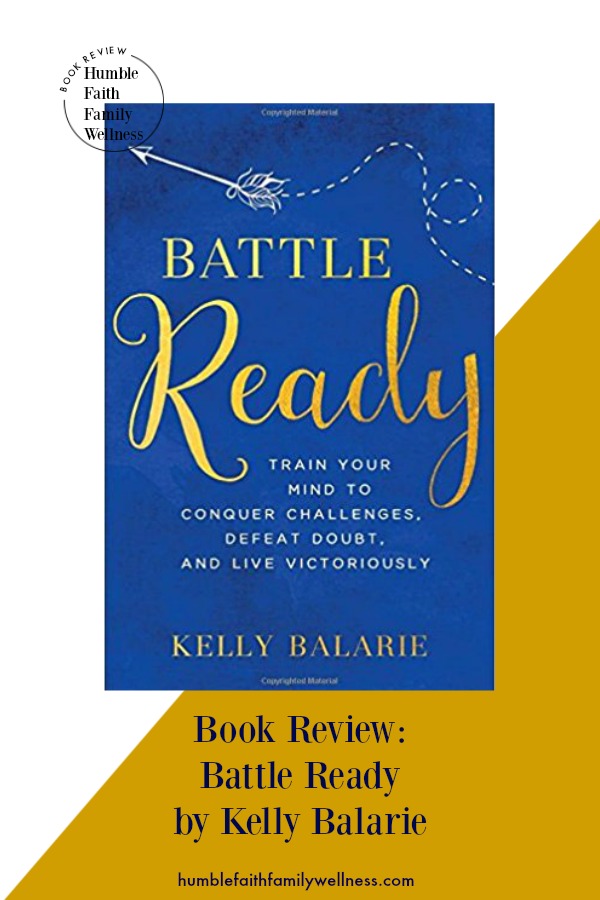 Spiritual warfare begins in the mind. The book, Battle Ready by Kelly Balarie takes you in depth into how to train your mind and prepare yourself to go into battle against lies and doubt you have believed for far too long. #BookReview #ChristianLivingBooks #BattleReady 